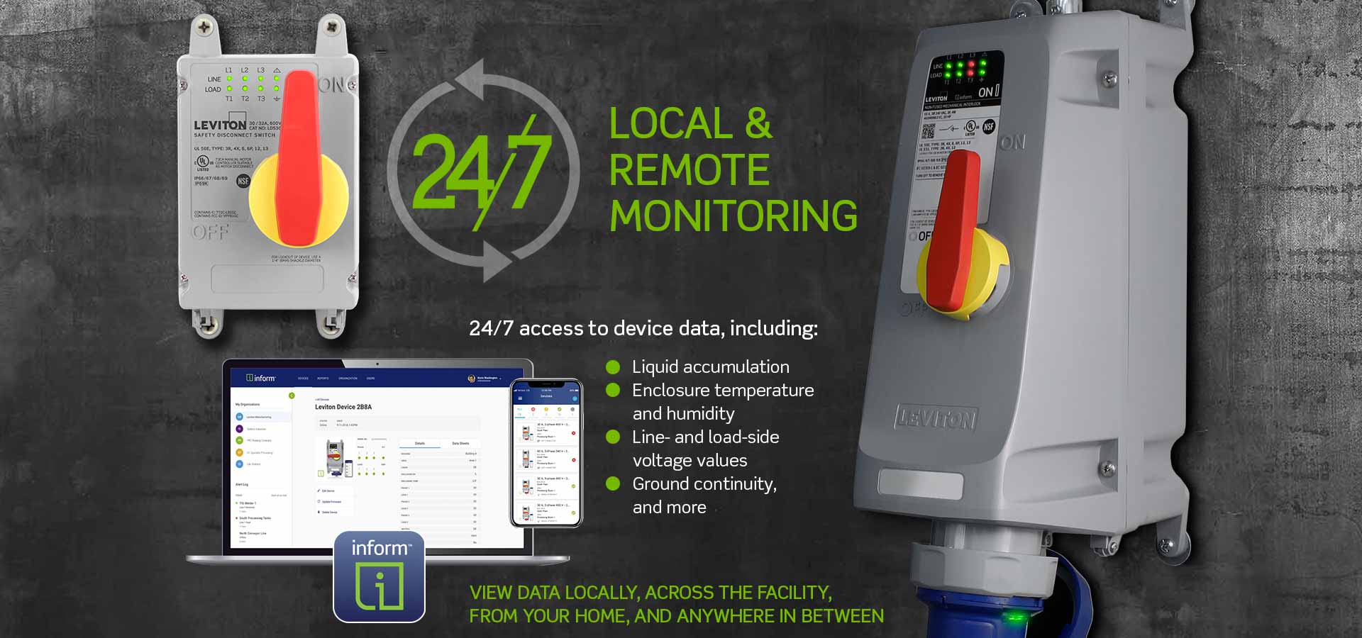 Monitorización local y remota24/7 : 24/7 accesos a los datos del producto, incluida la acumulación de líquido, la temperatura y humedad de la caja, los valores de voltaje del lado de la línea y la carga, la continuidad de la conexión a tierra y mucho más. Vea los datos en forma local en todas las instalaciones desde su hogar y en cualquier lugar intermedio